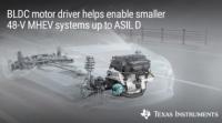 Integrated Grade 0 BLDC motor driver shrinks 48-V motor-drive systems as much as 30% in mild hybrid electric vehicles